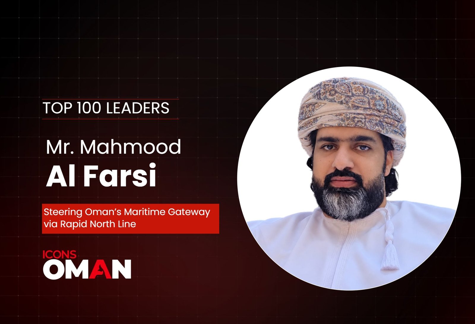 Mr. Mahmood Al Farsi: Steering Oman’s Maritime Gateway via Rapid North Line